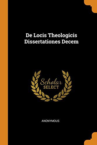 De Locis Theologicis Dissertationes Decem