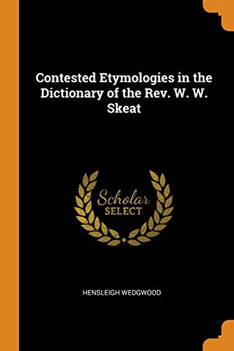 Contested Etymologies in the Dictionary of the Rev. W. W. Skeat