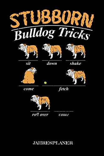 Stubborn Bulldog Tricks Jahresplaner : Stubborn Bulldog Tricks Jahresplaner 2020 2021 Hunde Bulldogge Kalender 6x9 A5