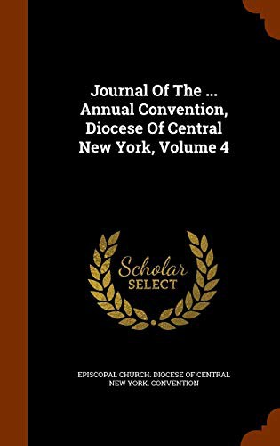 Journal Of The ... Annual Convention, Diocese Of Central New York, Volume 4