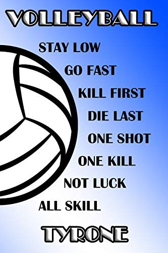Volleyball Stay Low Go Fast Kill First Die Last One Shot One Kill Not Luck All Skill Tyrone