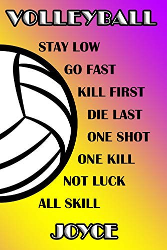 Volleyball Stay Low Go Fast Kill First Die Last One Shot One Kill Not Luck All Skill Joyce