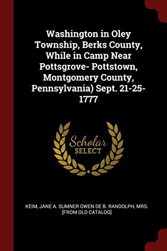 Washington in Oley Township, Berks County, While in Camp Near Pottsgrove- Pottstown, Montgomery County, Pennsylvania) Sept. 21-25-1777