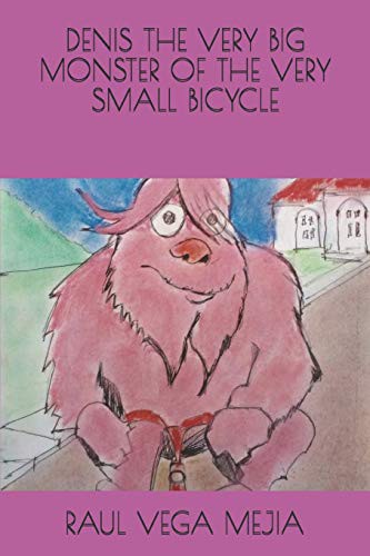 DENIS THE VERY BIG MONSTER OF THE VERY SMALL BICYCLE