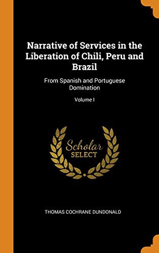 Narrative of Services in the Liberation of Chili, Peru and Brazil