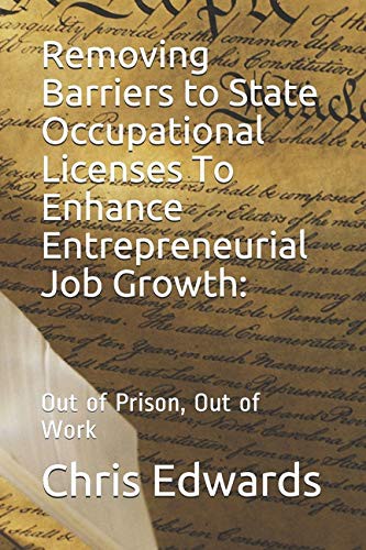 Removing Barriers to State Occupational Licenses To Enhance Entrepreneurial Job Growth :