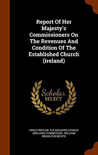 Report Of Her Majesty's Commissioners On The Revenues And Condition Of The Established Church