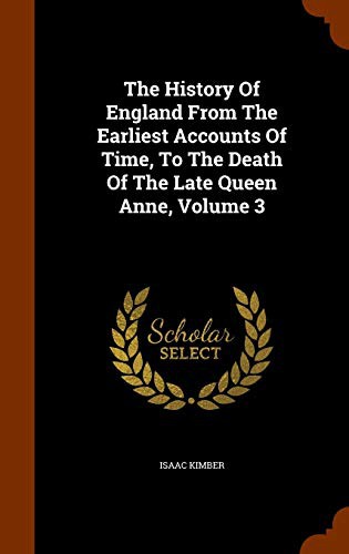 The History Of England From The Earliest Accounts Of Time, To The Death Of The Late Queen Anne, Volume 3