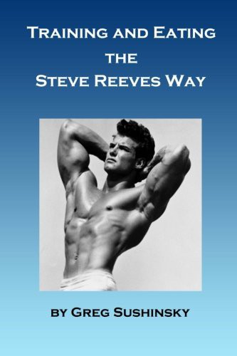 Training and Eating the Steve Reeves Way