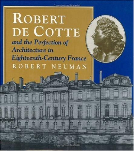Robert de Cotte and the perfection of architecture in eighteenth-century France