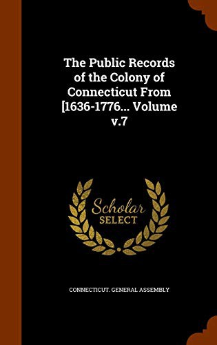 The Public Records of the Colony of Connecticut From [1636-1776... Volume v.7