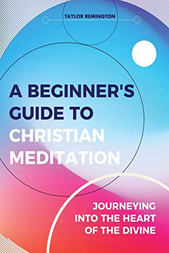 A Beginner’s Guide To Christian Meditation