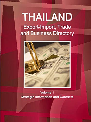 Thailand Export-Import, Trade and Business Directory Volume 1 Strategic Information and Contacts