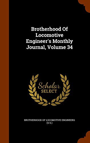 Brotherhood Of Locomotive Engineer's Monthly Journal, Volume 34