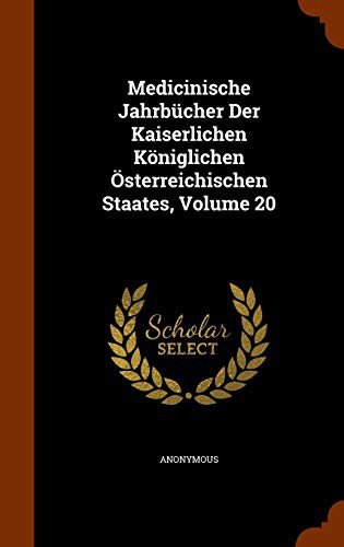 Medicinische Jahrbücher Der Kaiserlichen Königlichen Österreichischen Staates, Volume 20
