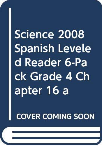 SCIENCE 2008 SPANISH LEVELED READER 6-PACK GRADE 4 CHAPTER 16 A