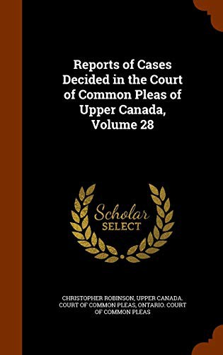 Reports of Cases Decided in the Court of Common Pleas of Upper Canada, Volume 28