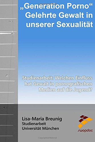 "Generation Porno" Gelehrte Gewalt in unserer Sexualität : Studienarbeit
