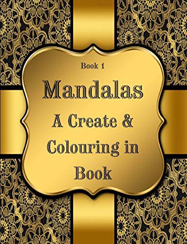 Book 1 : Mandalas - A Create & Colouring in Book