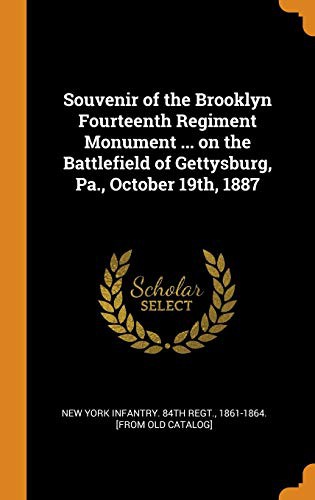 Souvenir of the Brooklyn Fourteenth Regiment Monument ... on the Battlefield of Gettysburg, Pa., October 19th, 1887