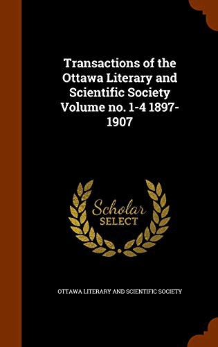 Transactions of the Ottawa Literary and Scientific Society Volume no. 1-4 1897-1907