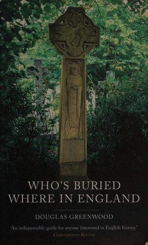 WHO'S BURIED WHERE IN ENGLAND