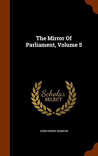 The Mirror Of Parliament, Volume 5