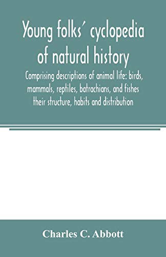 Young folks' cyclopedia of natural history. Comprising descriptions of animal life : birds, mammals, reptiles, batrachians, and fishes