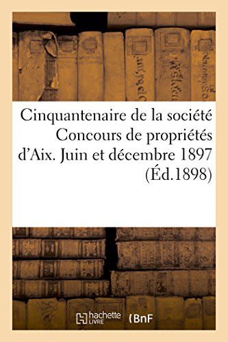 Cinquantenaire de la société Concours de propriétés dans l'arrondissement d'Aix. RalitaS)