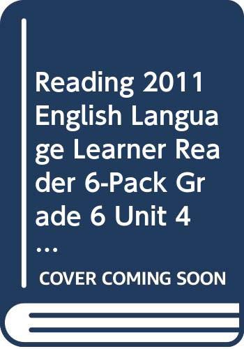 READING 2011 ENGLISH LANGUAGE LEARNER READER 6-PACK GRADE 6 UNIT 4 WEEK 5