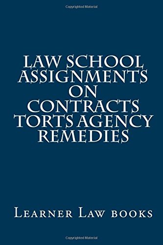 Law School Assignments - Contracts Torts Agency Remedies