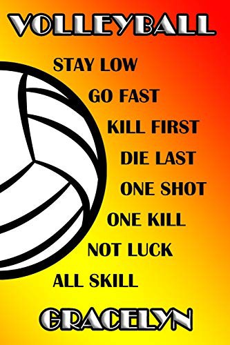 Volleyball Stay Low Go Fast Kill First Die Last One Shot One Kill Not Luck All Skill Gracelyn