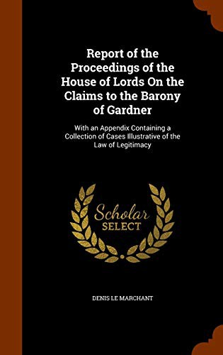 Report of the Proceedings of the House of Lords On the Claims to the Barony of Gardner