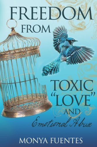Freedom From Toxic "Love" And Emotional Abuse