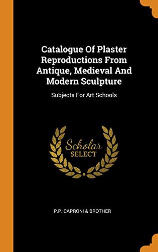 Catalogue Of Plaster Reproductions From Antique, Medieval And Modern Sculpture