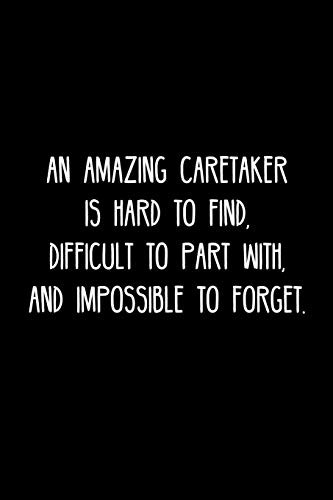 An Amazing Caretaker is hard to find, difficult to part with, and impossible to forget.