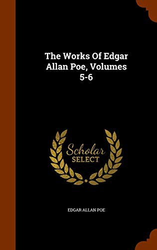 The Works Of Edgar Allan Poe, Volumes 5-6