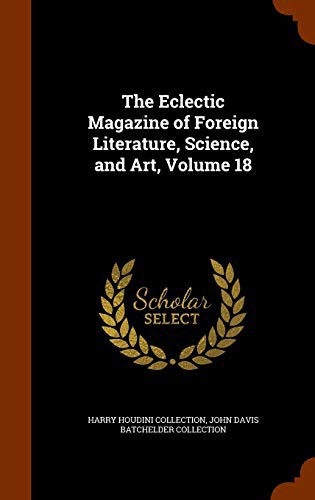 The Eclectic Magazine of Foreign Literature, Science, and Art, Volume 18