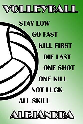 Volleyball Stay Low Go Fast Kill First Die Last One Shot One Kill Not Luck All Skill Alejandra