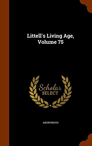 Littell's Living Age, Volume 75