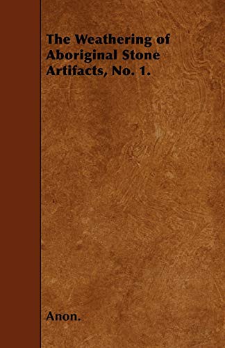 The Weathering of Aboriginal Stone Artifacts, No. 1.