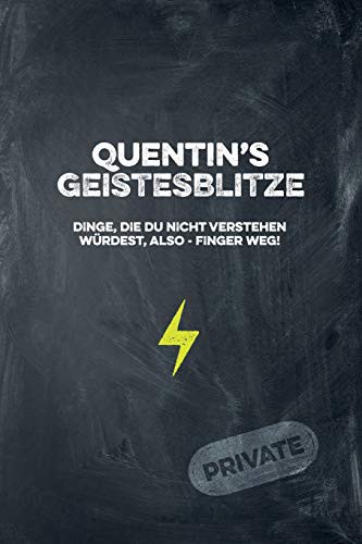 Quentin's Geistesblitze - Dinge, die du nicht verstehen würdest, also - Finger weg! Private