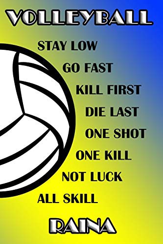 Volleyball Stay Low Go Fast Kill First Die Last One Shot One Kill Not Luck All Skill Raina
