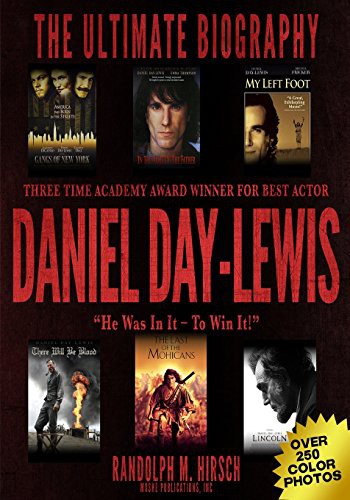 Daniel Day-Lewis : Three Time Academy Award winner for Best Actor, The Ultimate Biography : Star of Lincoln, There Will Be Blood and My Left foot