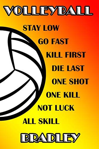 Volleyball Stay Low Go Fast Kill First Die Last One Shot One Kill Not Luck All Skill Bradley