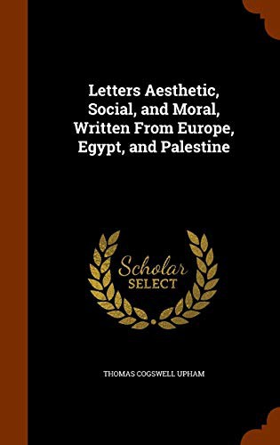 Letters Aesthetic, Social, and Moral, Written From Europe, Egypt, and Palestine