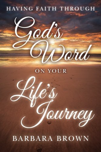 Having Faith Through God's Word On Your Life's Journey