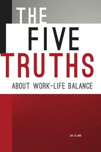 The Five Truths about Work-life Balance