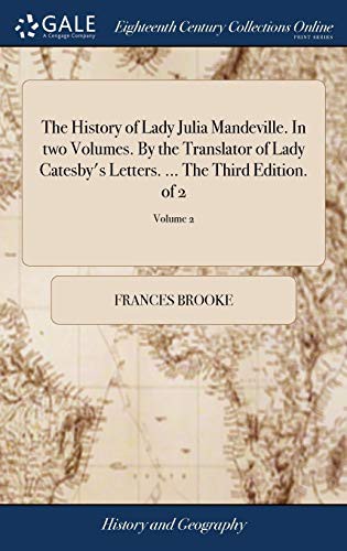 The History of Lady Julia Mandeville. In two Volumes. By the Translator of Lady Catesby's Letters. ... The Third Edition. of 2; Volume 2