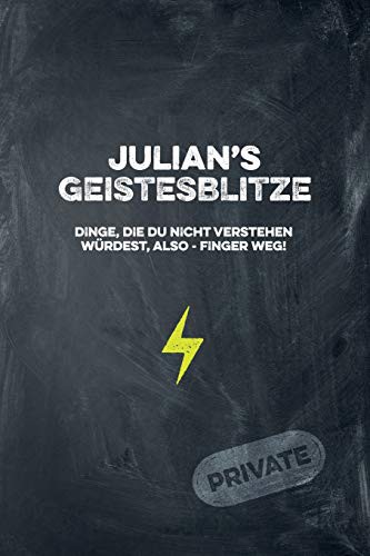 Julian's Geistesblitze - Dinge, die du nicht verstehen würdest, also - Finger weg! Private